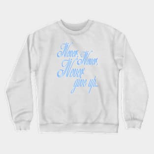 Never give up Crewneck Sweatshirt